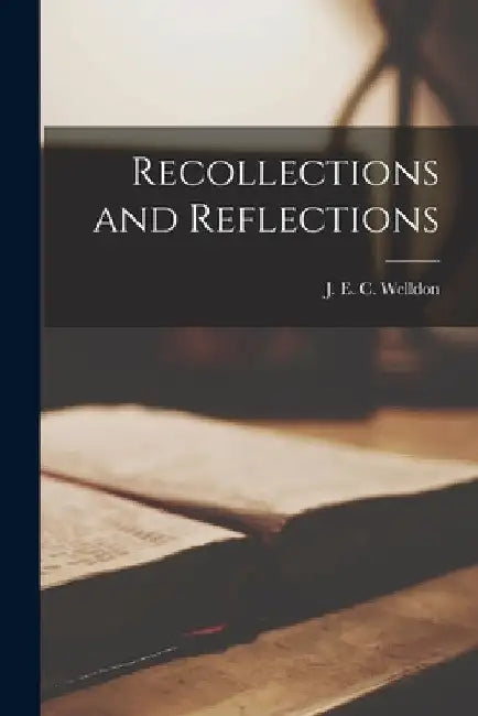 Recollections and Reflections [microform] by J. E. C. (James Edward Cowel Welldon