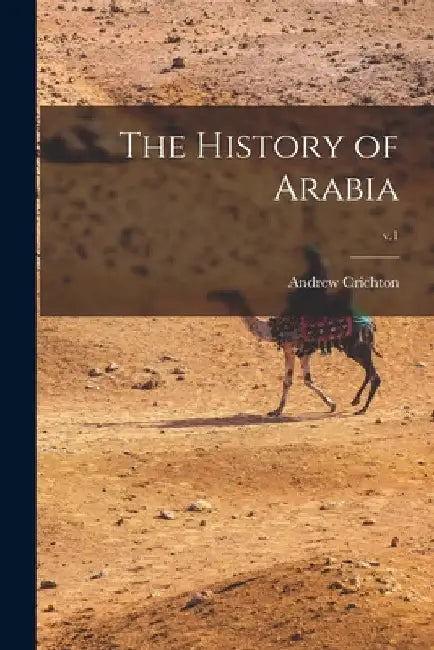 The History of Arabia; v.1 by Andrew 1790-1855 Crichton