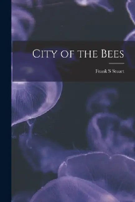 City of the Bees by Frank S. Stuart