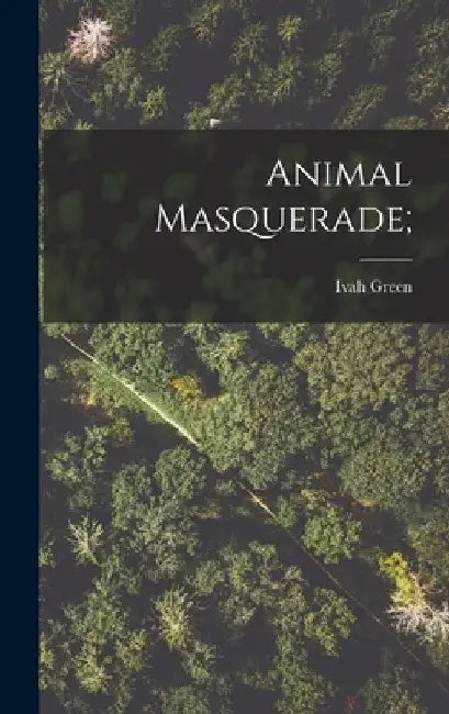 Animal Masquerade; by Ivah Green