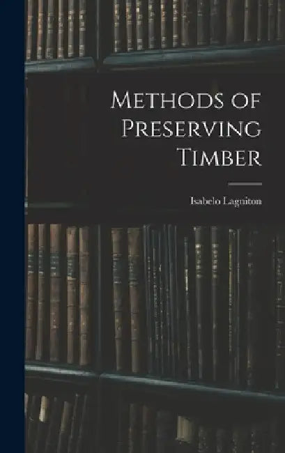Methods of Preserving Timber by Isabelo Lagniton