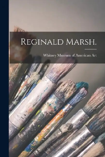 Reginald Marsh. by Whitney Museum of American Art