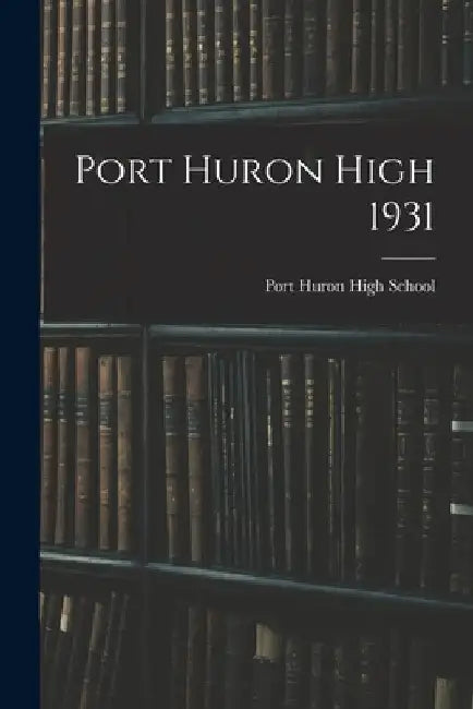 Port Huron High 1931 by Mi) Port Huron High School (Port Huron