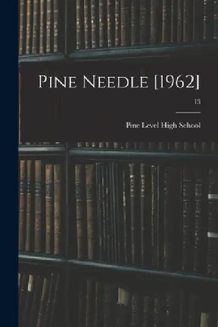 Pine Needle [1962]; 13 by N. Pine Level High School (Pine Level