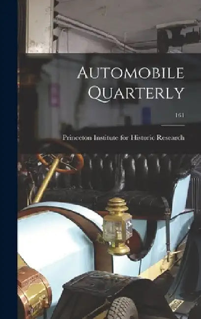 Automobile Quarterly; 161 by Princeton Institute for Historic Rese