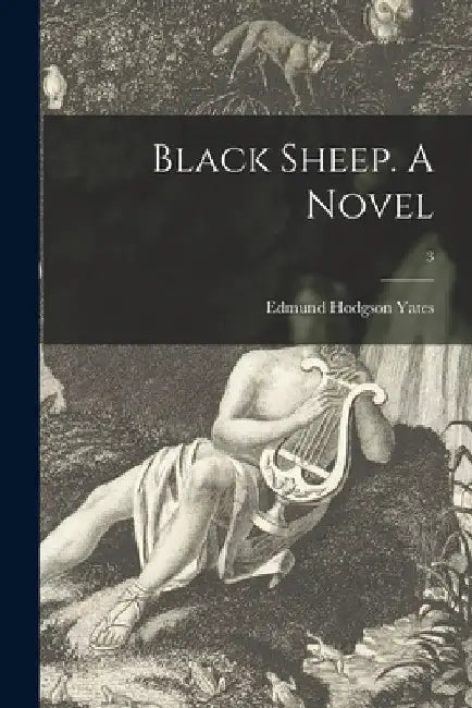 Black Sheep. A Novel; 3 by Edmund Hodgson 1831-1894 Yates