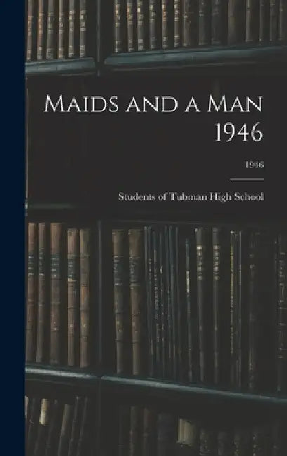 Maids and a Man 1946; 1946 by Students of Tubman High School