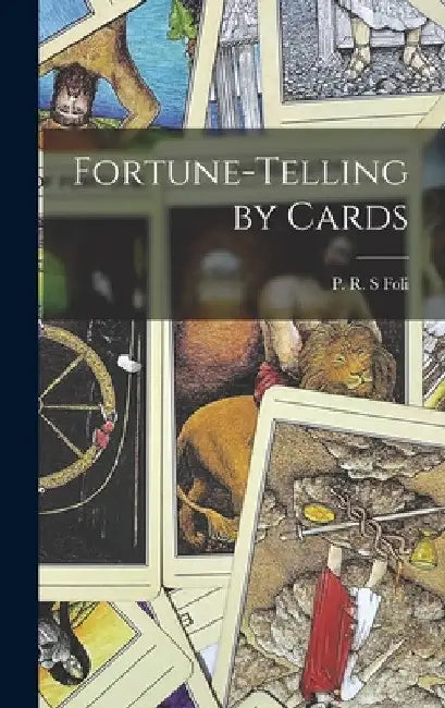 Fortune-telling by Cards by P. R. S. Foli