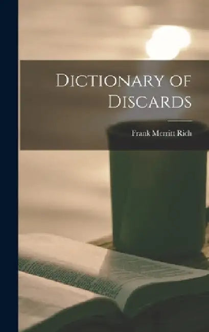 Dictionary of Discards by Frank Merritt 1879- Rich