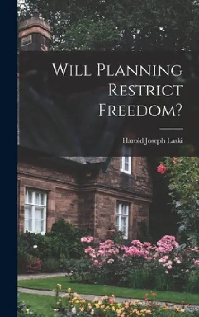 Will Planning Restrict Freedom? by Harold Joseph 1893-1950 Laski