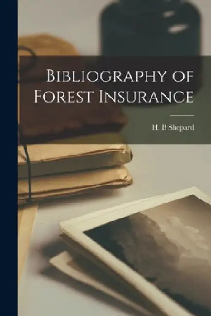 Bibliography of Forest Insurance [microform] by H. B. Shepard