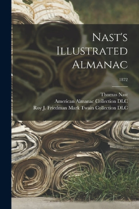 Nast's Illustrated Almanac; 1872 by Thomas 1840-1902 Nast, American Almanac Collection (Library of, Roy J Friedman Mark Twain Collection