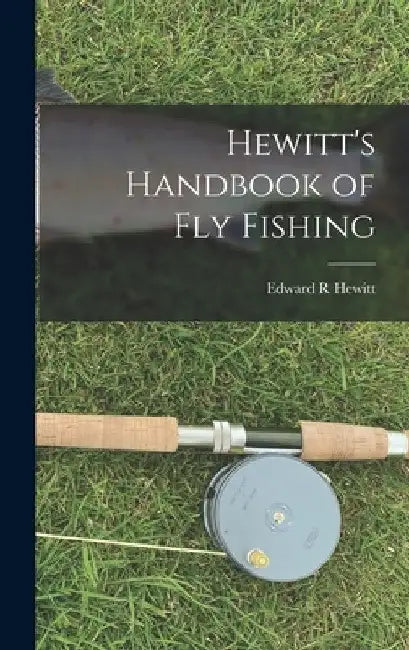 Hewitt's Handbook of Fly Fishing by Edward R. Hewitt