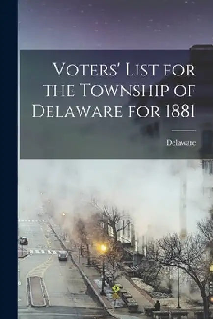 Voters' List for the Township of Delaware for 1881 [microform] by Delaware (Ont Township)
