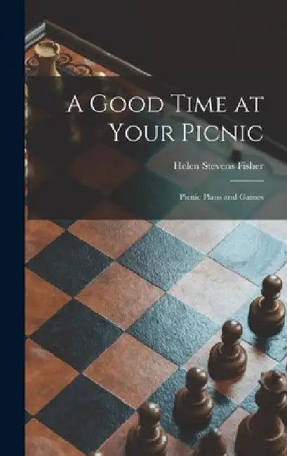 A Good Time at Your Picnic; Picnic Plans and Games by Helen Stevens Fisher