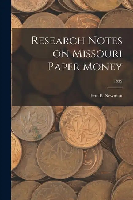Research Notes on Missouri Paper Money; 1939 by Eric P Newman