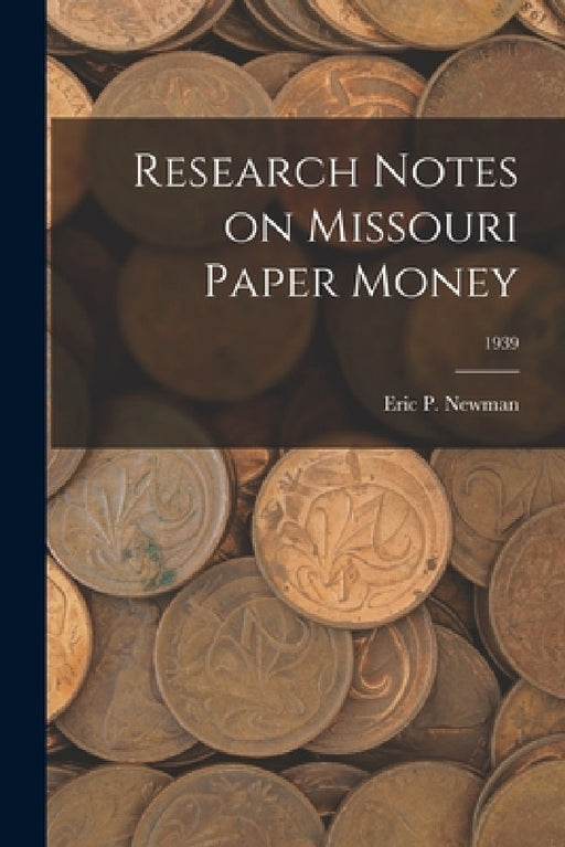Research Notes on Missouri Paper Money; 1939 by Eric P Newman