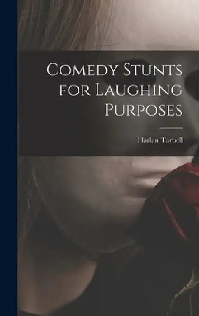Comedy Stunts for Laughing Purposes by Harlan 1890-1960 Tarbell
