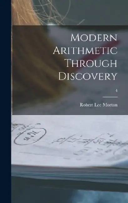 Modern Arithmetic Through Discovery; 4 by Robert Lee 1899- Morton