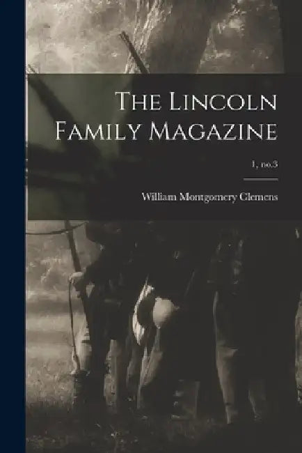 The Lincoln Family Magazine; 1, no.3 by William Montgomery 1860-1931 Clemens