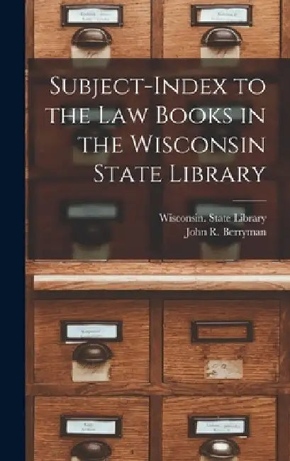 Subject-index to the Law Books in the Wisconsin State Library by Wisconsin State Library