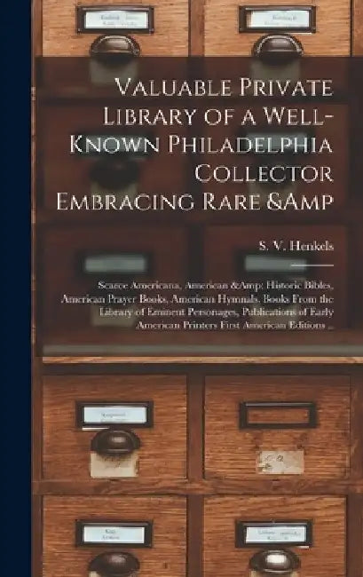 Valuable Private Library of a Well-known Philadelphia Collector Embracing Rare & Scarce Americana, American & Historic Bibles, American Prayer Books, by S. V. (Stanislaus Vincent) Henkels