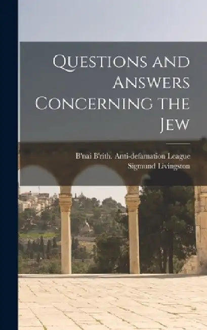 Questions and Answers Concerning the Jew by B'Nai B'Rith Anti-Defamation League