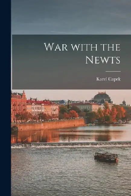 War With the Newts by Karel 1890-1938 Capek