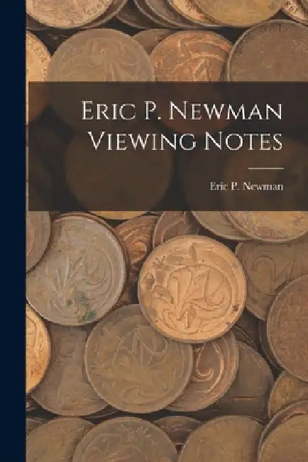 Eric P. Newman Viewing Notes by Eric P Newman
