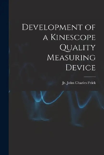 Development of a Kinescope Quality Measuring Device by Jr. Feick John Charles