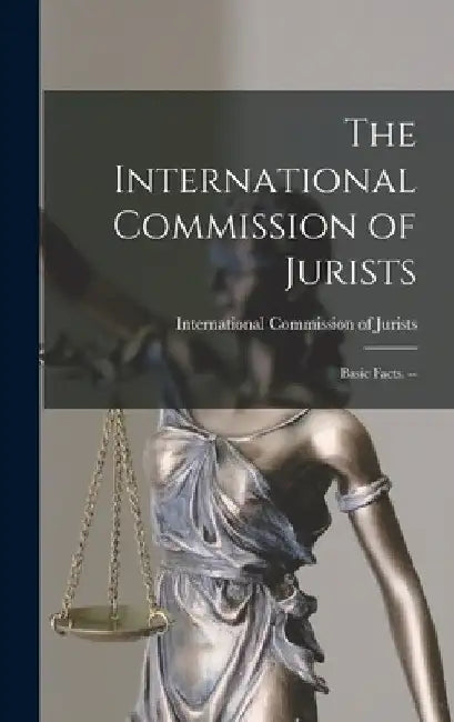 The International Commission of Jurists: Basic Facts. -- by International Commission of Jurists (