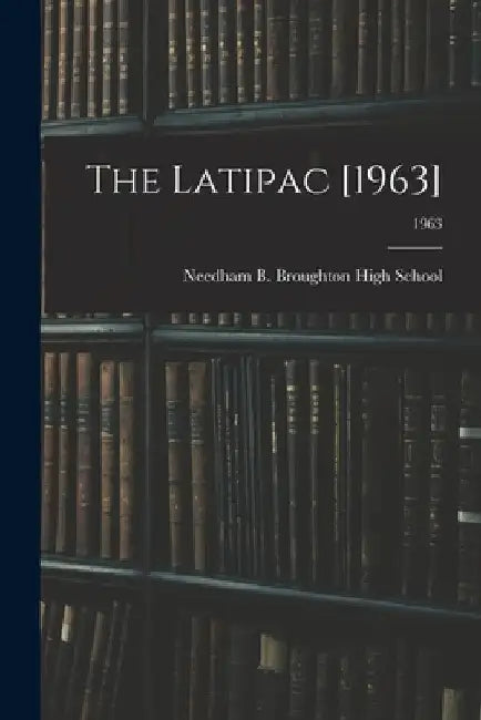 The Latipac [1963]; 1963 by Needham B Broughton High School (Ral