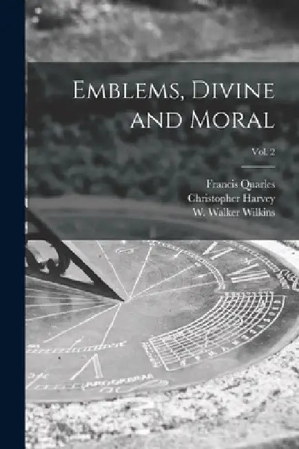 Emblems, Divine and Moral; vol. 2 by Francis 1592-1644 Quarles