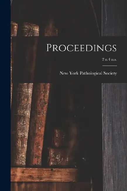 Proceedings; 2 n.4 n.s. by New York Pathological Society