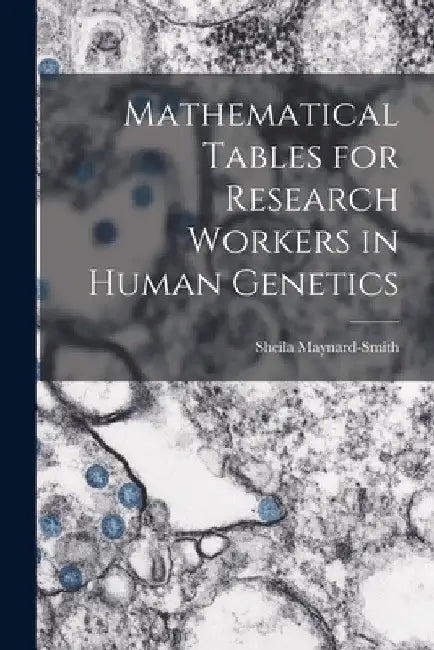 Mathematical Tables for Research Workers in Human Genetics by Sheila Maynard-Smith