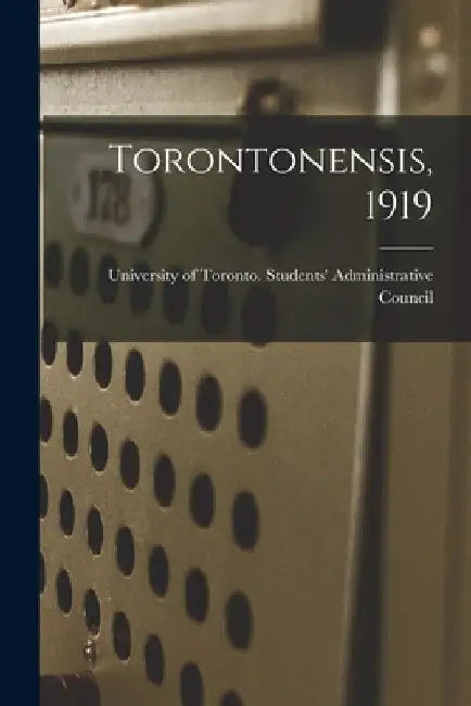 Torontonensis, 1919 by University of Toronto Students' Admi