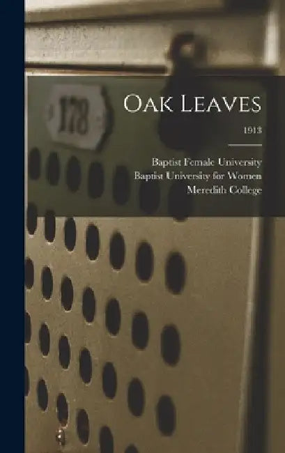Oak Leaves [electronic Resource]; 1913 by N. Baptist Female University (Raleigh