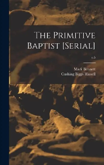 The Primitive Baptist [serial]; v.5 by Mark 1798-1875 Bennett