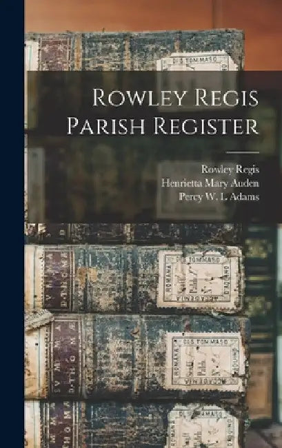 Rowley Regis Parish Register by West Midlands Rowley Regis (Warley