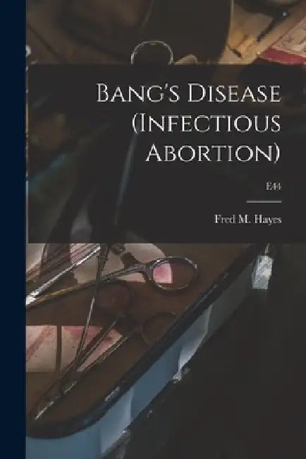 Bang's Disease (infectious Abortion); E44 by Fred M. (Fred Montreville) 18 Hayes