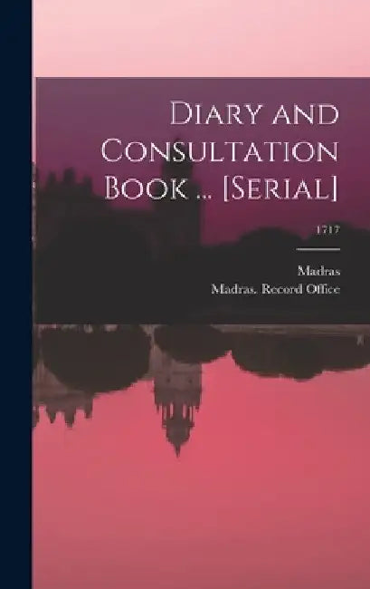 Diary and Consultation Book ... [serial]; 1717 by Madras (India Presidency)