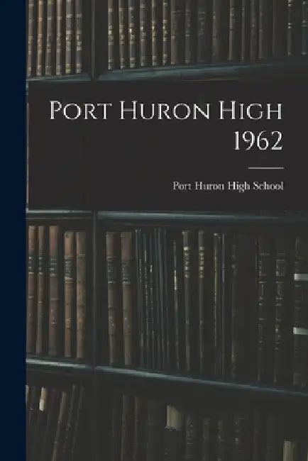 Port Huron High 1962 by Mi) Port Huron High School (Port Huron