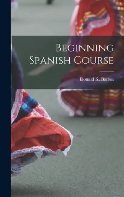 Beginning Spanish Course by Donald K. 1915- Barton