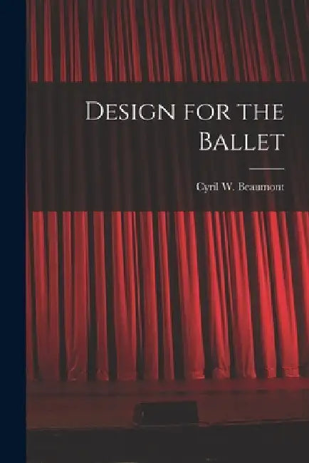 Design for the Ballet by Cyril W. (Cyril William) 1. Beaumont