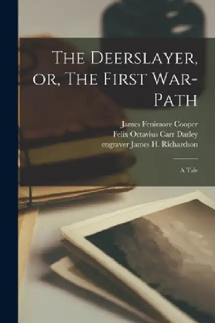 The Deerslayer, or, The First War-path: a Tale by James Fenimore Cooper