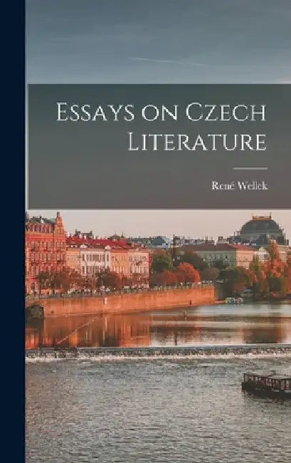 Essays on Czech Literature by René Wellek