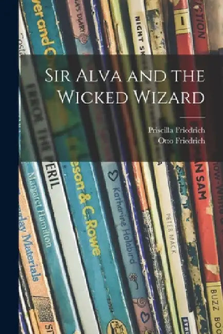 Sir Alva and the Wicked Wizard by Priscilla Friedrich