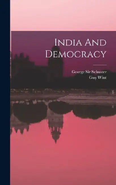 India And Democracy by George Schuster