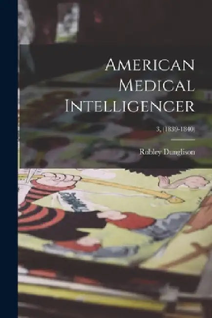 American Medical Intelligencer; 3, (1839-1840) by Robley 1798-1869 Dunglison