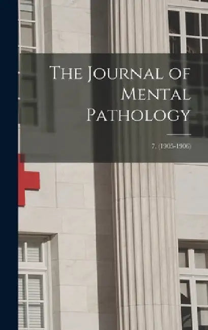 The Journal of Mental Pathology; 7, (1905-1906) by Anonymous